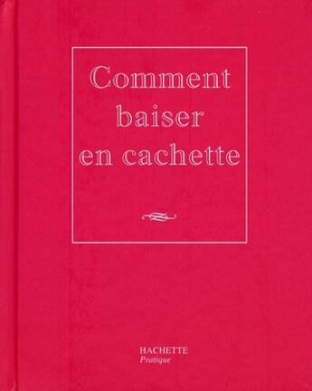 Couverture du livre « Comment baiser en cachette » de Desages-C aux éditions Hachette Pratique