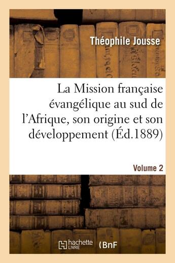 Couverture du livre « La mission francaise evangelique au sud de l'afrique. volume 2 - , son origine et son developpement » de Jousse Theophile aux éditions Hachette Bnf