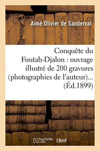 Couverture du livre « Conquete du foutah-djalon : ouvrage illustre de 200 gravures (photographies de l'auteur)... » de Olivier De Sanderval aux éditions Hachette Bnf