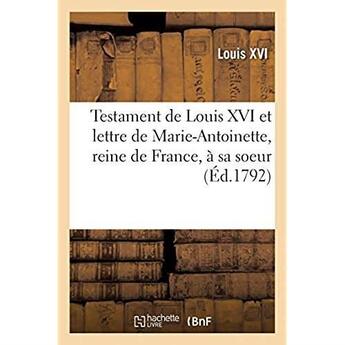 Couverture du livre « Testament de Louis XVI et lettre de Marie-Antoinette, reine de France, à sa soeur » de Louis Xvi aux éditions Hachette Bnf