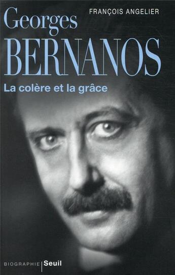 Couverture du livre « Georges Bernanos : la colère et la grâce » de Francois Angelier aux éditions Seuil