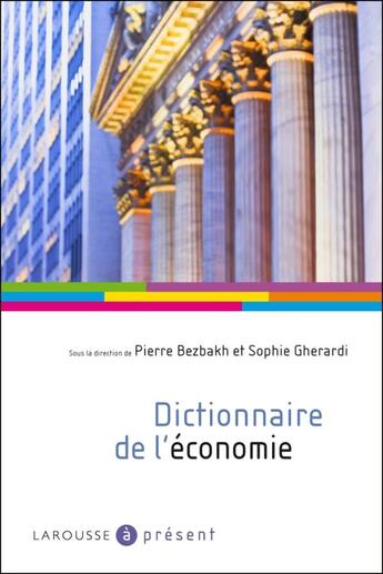 Couverture du livre « Dictionnaire de l'économie (édition 2011) » de Pierre Bezbakh et Sophie Gherardi aux éditions Larousse