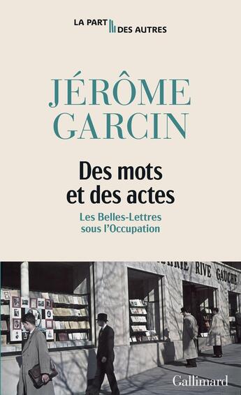 Couverture du livre « Des mots et des actes : Les belles-lettres sous l'Occupation » de Jerome Garcin aux éditions Gallimard