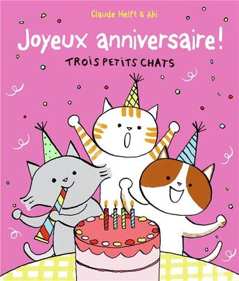 Couverture du livre « Trois petits chats : joyeux anniversaire ; trois petits chats » de Aki et Claude Helft aux éditions Gallimard Jeunesse Giboulees