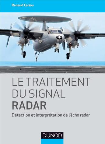 Couverture du livre « Le traitement du signal radar : détection et interprétation de l'écho radar » de Renaud Cariou aux éditions Dunod