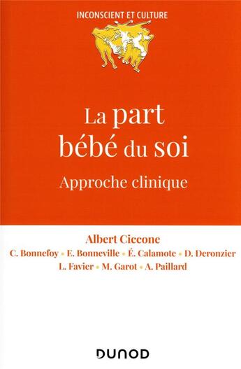 Couverture du livre « La part bébé du soi : approche clinique » de Albert Ciccone et Eric Calamote et Emmanuelle Bonneville et Collectif et Catherine Bonnefoy et Deborah Deronzier aux éditions Dunod