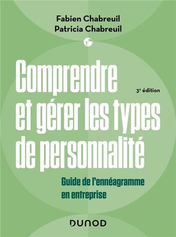 Couverture du livre « Comprendre et gérer les types de personnalité : guide de l'énnéagramme en entreprise (3e édition) » de Fabien Chabreuil et Patricia Chabreuil aux éditions Dunod