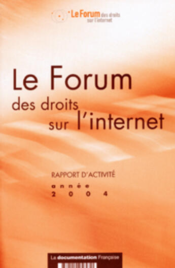Couverture du livre « Le forum des droits sur l'internet. rapport d'activite 2004 » de  aux éditions Documentation Francaise