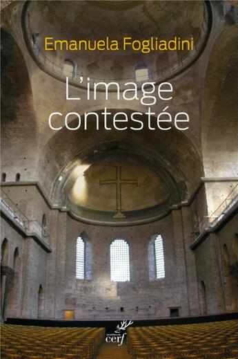 Couverture du livre « L'image contestée » de Emanuela Fogliadini aux éditions Cerf