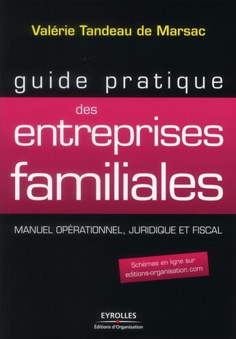 Couverture du livre « Guide pratique des entreprises familiales. manuel operationnel, juridique et fiscal » de Valerie Tandeau De Marsac aux éditions Organisation