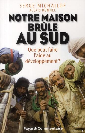 Couverture du livre « Notre maison brûle au sud ; que peut faire l'aide au développement ? » de Serge Michailof aux éditions Fayard