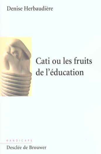 Couverture du livre « Cati ou les fruits de l'education » de Herbaudiere Denise aux éditions Desclee De Brouwer