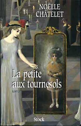 Couverture du livre « La petite aux tournesols » de Noelle Chatelet aux éditions Stock
