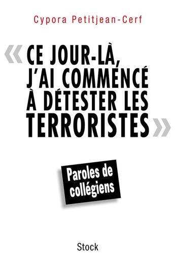 Couverture du livre « Ce jour-là, j'ai commencé à détester les terroristes » de Cypora Petitjean-Cerf aux éditions Stock