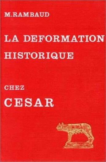 Couverture du livre « L' Art de la déformation historique dans le Commentaires de César » de Michel Rambaud aux éditions Belles Lettres