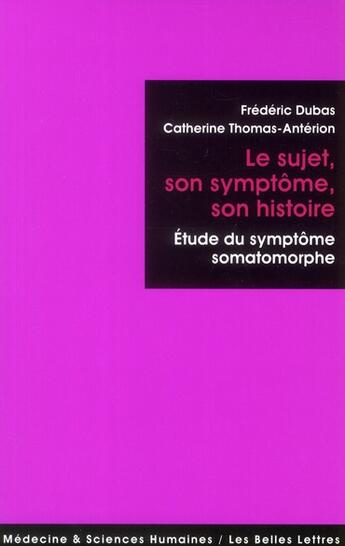 Couverture du livre « Le sujet, son symptôme, son histoire » de Frederic Dubas et Catherine Thomas-Anterion aux éditions Belles Lettres