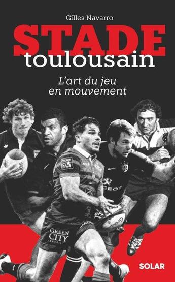 Couverture du livre « Stade toulousain : l'art du jeu en mouvement » de Gilles Navarro aux éditions Solar