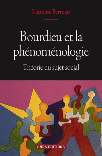 Couverture du livre « Bourdieu et la phénoménologie ; théorie du sujet social » de Laurent Perreau aux éditions Cnrs