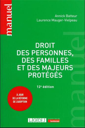 Couverture du livre « Droit des personnes, des familles et des majeurs protégés : À jour de la réforme de l'adoption (12e édition) » de Annick Batteur et Laurence Mauger-Vielpeau aux éditions Lgdj