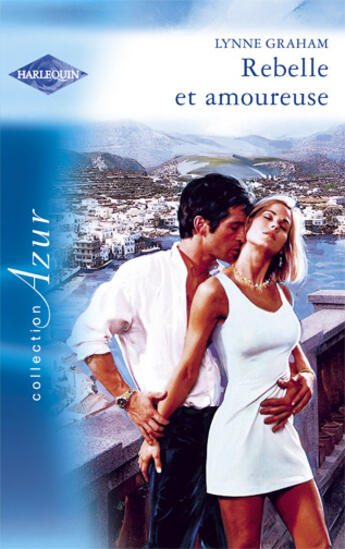 Couverture du livre « Rebelle et amoureuse » de Lynne Graham aux éditions Harlequin