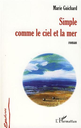 Couverture du livre « Simple comme le ciel et la mer » de Marie Guichard aux éditions L'harmattan