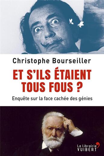 Couverture du livre « Et s'ils étaient tous fous ? enquête sur la face cachée des génies » de Christophe Bourseiller aux éditions Vuibert