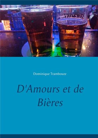 Couverture du livre « D'amours et de bières » de Dominique Trambouze aux éditions Books On Demand