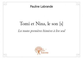 Couverture du livre « Tomi et Nina, le son (s) ; les toutes premières histoires à lire seul » de Pauline Labrande aux éditions Edilivre