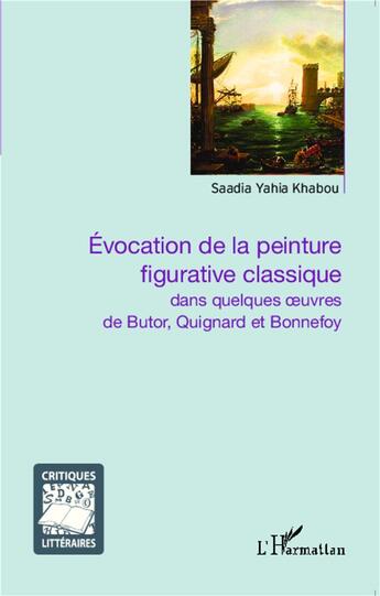 Couverture du livre « Evocation de la peinture figurative classique dans quelques oeuvres de butor quignard et bonnefoy » de Yahia Khabou Saadia aux éditions L'harmattan