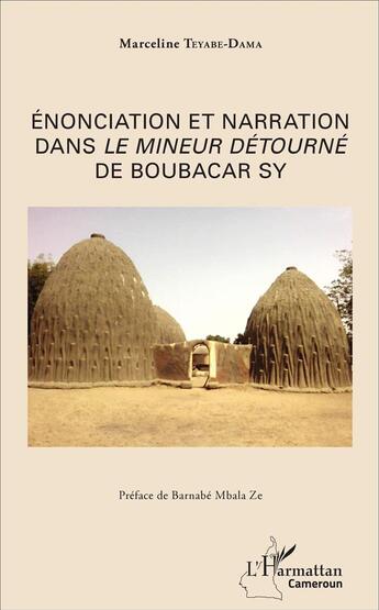 Couverture du livre « Enonciation et narration dans <em>le mineur</em> detourne de boubacar sy » de Teyabe-Dama M. aux éditions L'harmattan