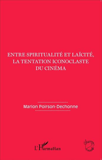 Couverture du livre « Entre spiritualité et laïcite, la tentation iconoclaste du cinéma » de Marion Poirson-Dechonne aux éditions L'harmattan