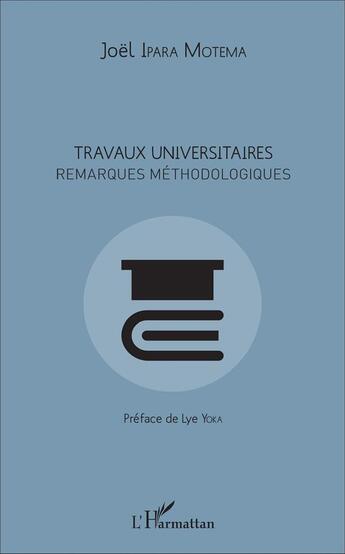 Couverture du livre « Travaux Universitaires Remarques Methodologiques » de Joel Ipara Motema aux éditions L'harmattan