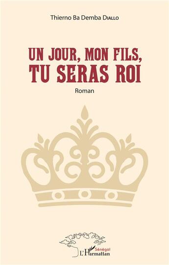 Couverture du livre « Un jour, mon fils, tu seras roi » de Thierno Ba Demba Diallo aux éditions L'harmattan