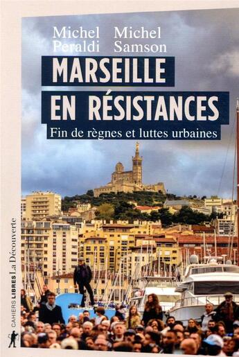 Couverture du livre « Marseille en résistances ; fin de règnes et luttes urbaines » de Michel Peraldi et Michel Samson aux éditions La Decouverte