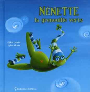 Couverture du livre « Nénette, la grenouille verte » de Cedric Janvier aux éditions Balivernes