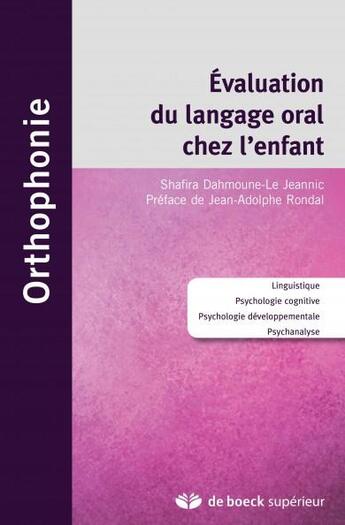 Couverture du livre « Évaluation du langage oral chez l'enfant ; linguistique, psychologie cognitive, psychologie développementale, psychanalyse » de Shafira Dahmoune-Le Jeannic aux éditions De Boeck Superieur