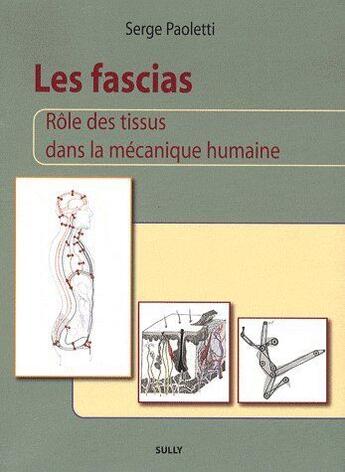 Couverture du livre « Les fascias ; rôle des tissus dans la mécanique humaine » de Serge Paoletti aux éditions Sully