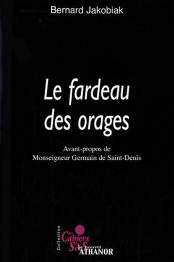 Couverture du livre « Les cahiers du sens ; le fardeau des orages » de Bernard Jakobiak aux éditions Nouvel Athanor