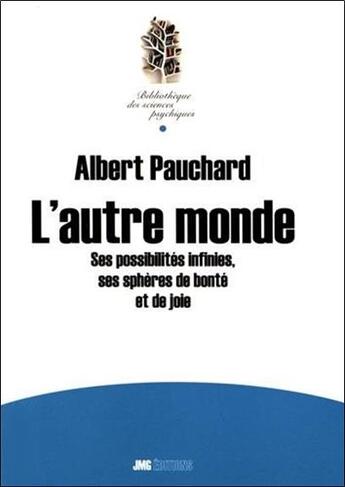 Couverture du livre « L'autre monde ; ses possibilités infinies, ses sphères de bonté et de joie » de Albert Pauchard aux éditions Jmg