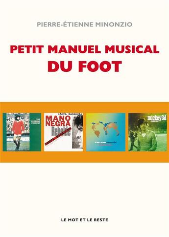 Couverture du livre « Petit manuel musical du football » de Pierre-Etienne Minonzio aux éditions Le Mot Et Le Reste