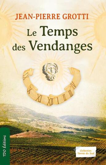 Couverture du livre « Le temps des vendanges » de Jean-Pierre Grotti aux éditions T.d.o