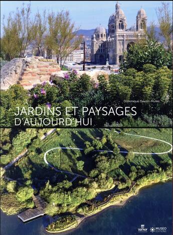 Couverture du livre « Jardins et paysages d'aujourd hui ; florilège des Victoires du Paysage » de Dominique Gauzin-Muller aux éditions Museo