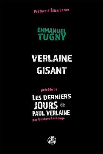 Couverture du livre « Verlaine gisant ; les derniers jours de Paul Verlaine » de Emmanuel Tugny et Gustave Le Rouge aux éditions Gwen Catala