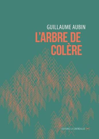 Couverture du livre « L'arbre de colère » de Guillaume Aubin aux éditions La Contre Allee