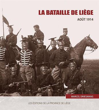 Couverture du livre « La bataille de Liège ; Août 1914 » de Marcel Driesmans aux éditions Cefal