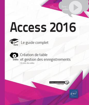 Couverture du livre « Access 2016 ; complément vidéo : création de table et gestion des enregistrements » de  aux éditions Eni