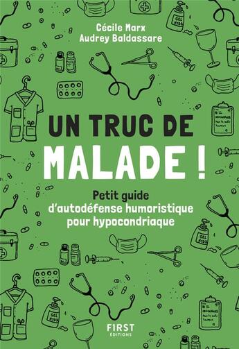 Couverture du livre « Un truc de malade : petit guide d'autodéfense humoristique pour hypocondriaque » de Audrey Baldassare et Cecile Marx aux éditions First