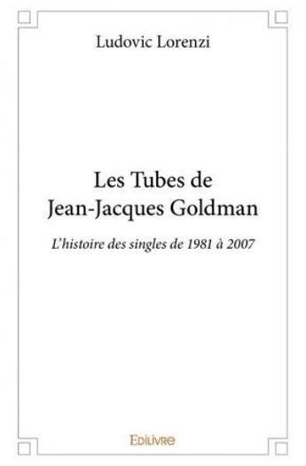 Couverture du livre « Les tubes de Jean-Jacques Goldman » de Ludovic Lorenzi aux éditions Edilivre