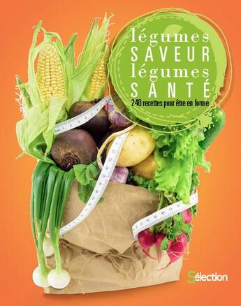 Couverture du livre « Légumes saveur, légumes santé ; 240 recettes pour être en forme » de  aux éditions Selection Du Reader's Digest