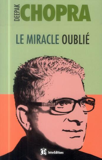 Couverture du livre « Le miracle oublié ; notre pouvoir de régénérescence ; restaurer le lien entre le corps et l'âme » de Deepak Chopra aux éditions Intereditions